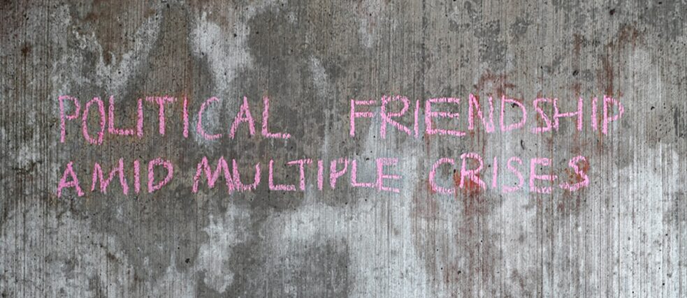 POLITICAL FRIENDSHIP AMID MULTIPLE CRISES