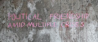 Political Friendship Amid Multiple Crises