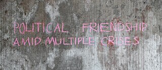 Political Friendship Amid Multiple Crises