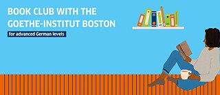 image graphic depicting a woman sitting and reading a book, above her a shelf with more book. Text reads, "Book Club with Goethe-Institut Boston, for advanced German levels"