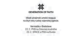 Die Ausstellung Generation of Faith zeigt Werke junger ukrainischer Künstlerinnen und Künstler, die vom Krieg geprägt sind. Das Projekt bietet ihnen Austausch, Unterstützung und Raum für ihre Stimmen. Die Ausstellung startet 2026 in Bratislava und Banská Bystrica.