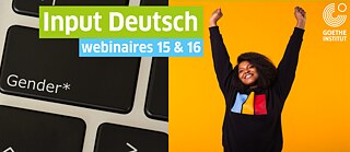 Affiche avec l'inscription "Input Deutsch. Webinaires 15 & 16". Partie droite du dessin : un clavier d'ordinateur, partie gauche : sur fond orange vif, une jeune femme lève les bras en signe d'enthousiasme