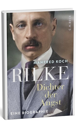 Rilke. Dichter der Angst - Eine Biographie / Manfred Koch