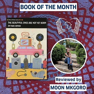 Grafik „Buch des Monats“ mit dem Buchcover The Beautyful Ones Are Not Yet Born von Ayi Kwei Armah und einem runden Foto der Rezensentin Moon Mkgoro vor gemustertem Hintergrund. Provide your feedback on BizChat