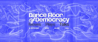 Conference and club night: Dance Floor of Democracy: Talks