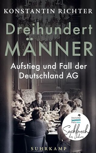 Dreihundert Männer: Aufstieg und Fall der Deutschland AG