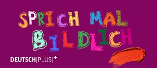 Sprich mal bildlich 