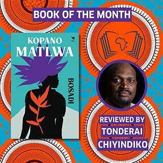 Promotional graphic for August’s Book of the Month review featuring the cover of Bosadi by Kopano Matlwa, alongside a reviewer portrait and the text “Book of the Month” and “Reviewed by Tonderai Chiyindiko” on a vibrant African-inspired patterned background.