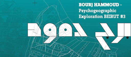 Bourj Hammoud - Psychogeographic Exploration