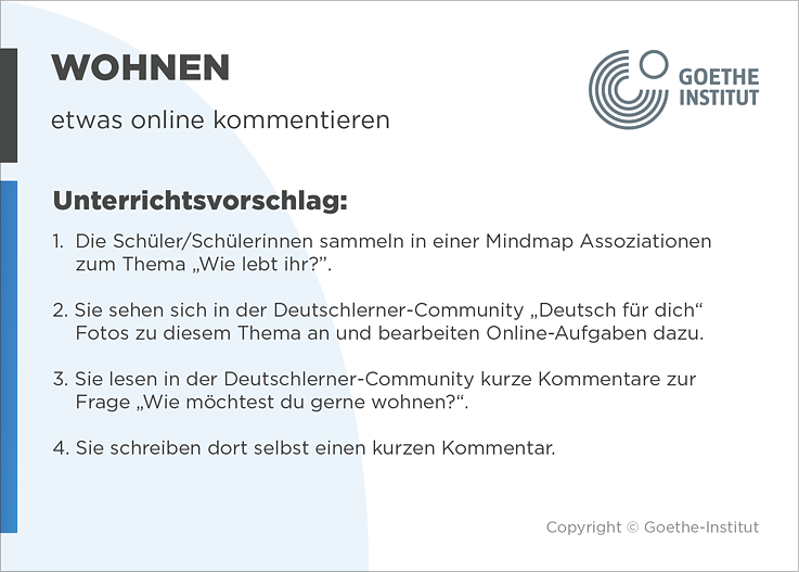 EDDU | Wohnen: Einen Blog schreiben | 1.  Die Schüler/Schülerinnen sammeln in einer Mindmap Assoziationen zum Thema „Wie leben die Deutschen?dz. 2. Sie sehen sich in der Deutschlerner-Community "Deutsch für dich" Fotos zu diesem Thema an und bearbeiten Online-Aufgaben dazu. 