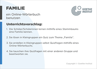 EDDU | Familie: Ein Online-Wörterbuch benutzen | 1.  Die Schüler/Schülerinnen lernen mithilfe eines Stammbaums eine Familie kennen.  2. Sie lösen in Kleingruppen ein Quiz zum Thema DzFamiliedz. 3. Sie erstellen in Kleingruppen selbst Quizfragen mithilfe eines Online-Wörterbuchs. 4. Sie tauschen ihre Quizfragen mit einer anderen Gruppe und beantworten sie