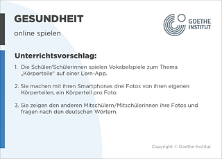 EDDU | Gesundheit: Online spielen  | 1.  Die Schüler/Schülerinnen spielen Vokabelspiele zum Thema„KörperteileDz auf einer Lern-App. 2. Sie machen mit ihren Smartphones drei Fotos von ihren eigenen Körperteilen, ein Körperteil pro Foto. 3. Sie zeigen den anderen Mitschülern/Mitschülerinnen ihre Fotos und fragen nach den deutschen Wörtern. 