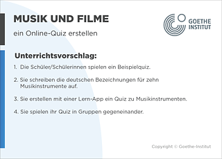 EDDU | Musik und Filme | ein Online-Quiz erstellen | Unterrichtsvorschlag: 1. Die Schüler/Schülerinnen spielen ein Beispielquiz. 2. Sie schreiben die deutschen Bezeichnungen für zehn Musikinstrumente auf. 3. Sie erstellen mit einer Lern-App ein Quiz zu Musikinstrumenten. 4. Sie spielen ihr Quiz in Gruppen gegeneinander.