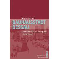 Bauhausstadt Dessau - Identitätssuche auf den Spuren der Moderne