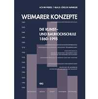 Weimarer Konzepte - Die Kunst- und Bauhochschule  1860-1995