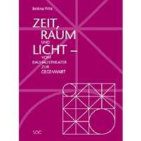 Zeit, Raum und Licht - Vom Bauhaustheater zur Gegenwart