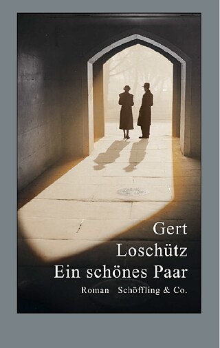 Buchcover "Ein schönes Paar" von Gert Loschütz © © Schöffling & Co. Verlagsbuchhandlung GmbH, Frankfurt am Main 2018 Cover "Ein schönes Paar"