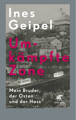 Buchcover "Umkämpfet Zone" von Ines Geipel © © Klett-Cotta, Stuttgart 2019 Cover "Umkämpfte Zone"