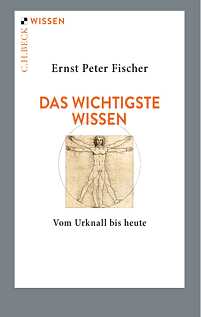 Das wichtigste Wissen. Vom Urknall bis heute von Ernst Peter Fischer