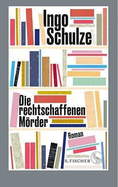 Die rechtschaffenen Mörder von Ingo Schulze